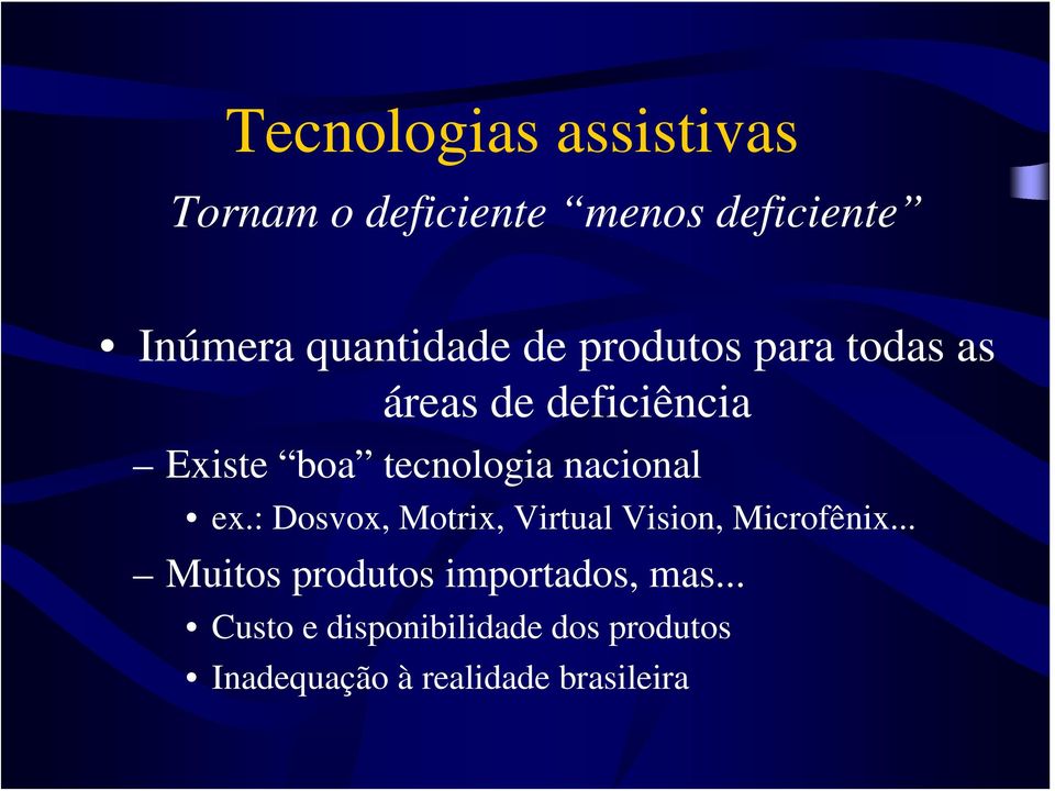 ex.: Dosvox, Motrix, Virtual Vision, Microfênix.