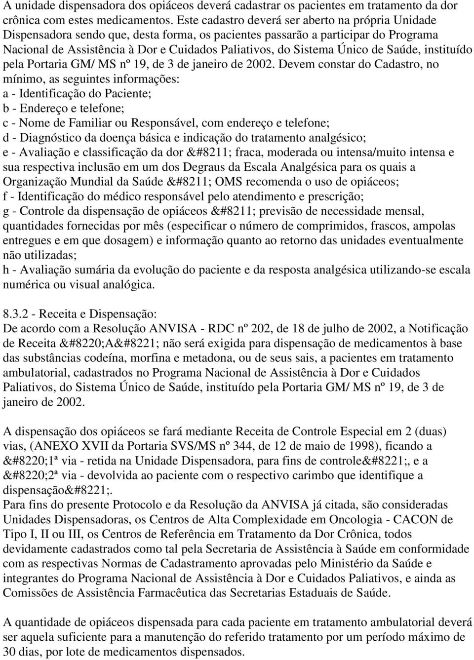 Único de Saúde, instituído pela Portaria GM/ MS nº 19, de 3 de janeiro de 2002.