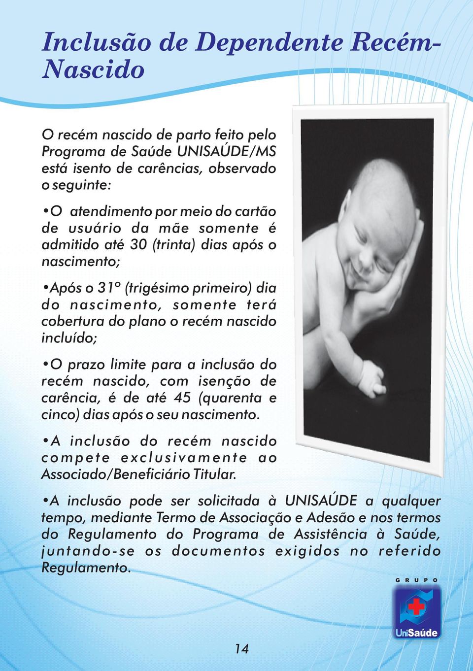 inclusão do recém nascido, com isenção de carência, é de até 45 (quarenta e cinco) dias após o seu nascimento.