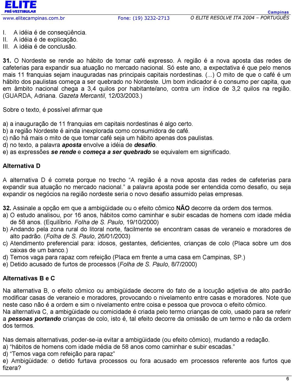 Só este ano, a expectativa é que pelo menos mais 11 franquias sejam inauguradas nas principais capitais nordestinas. (.