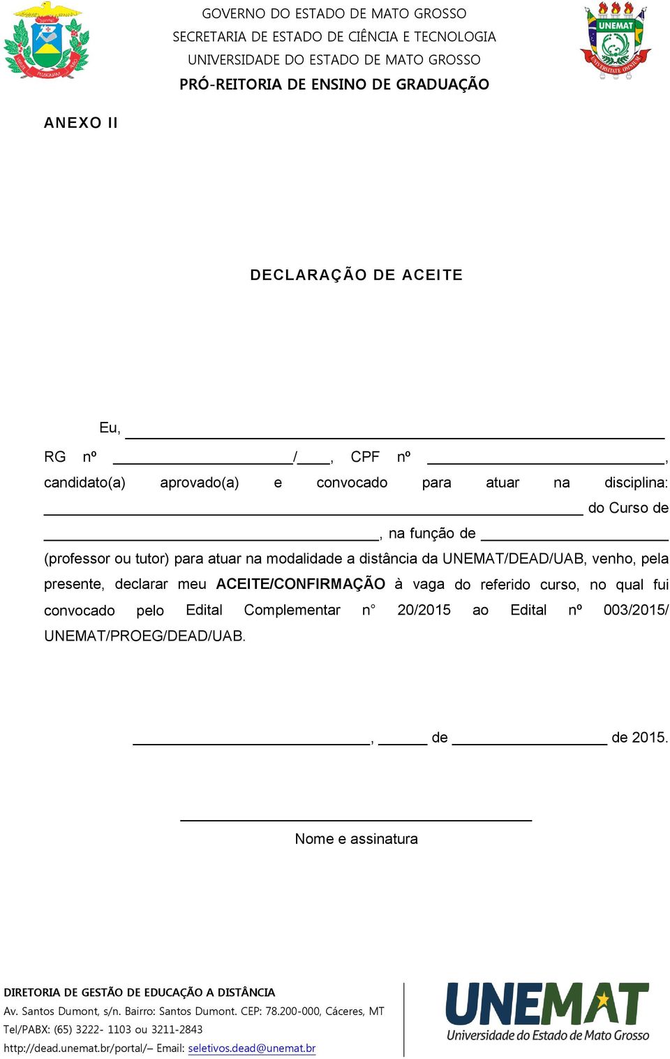 UNEMAT/DEAD/UAB, venho, pela presente, declarar meu ACEITE/CONFIRMAÇÃO à vaga do referido curso, no qual