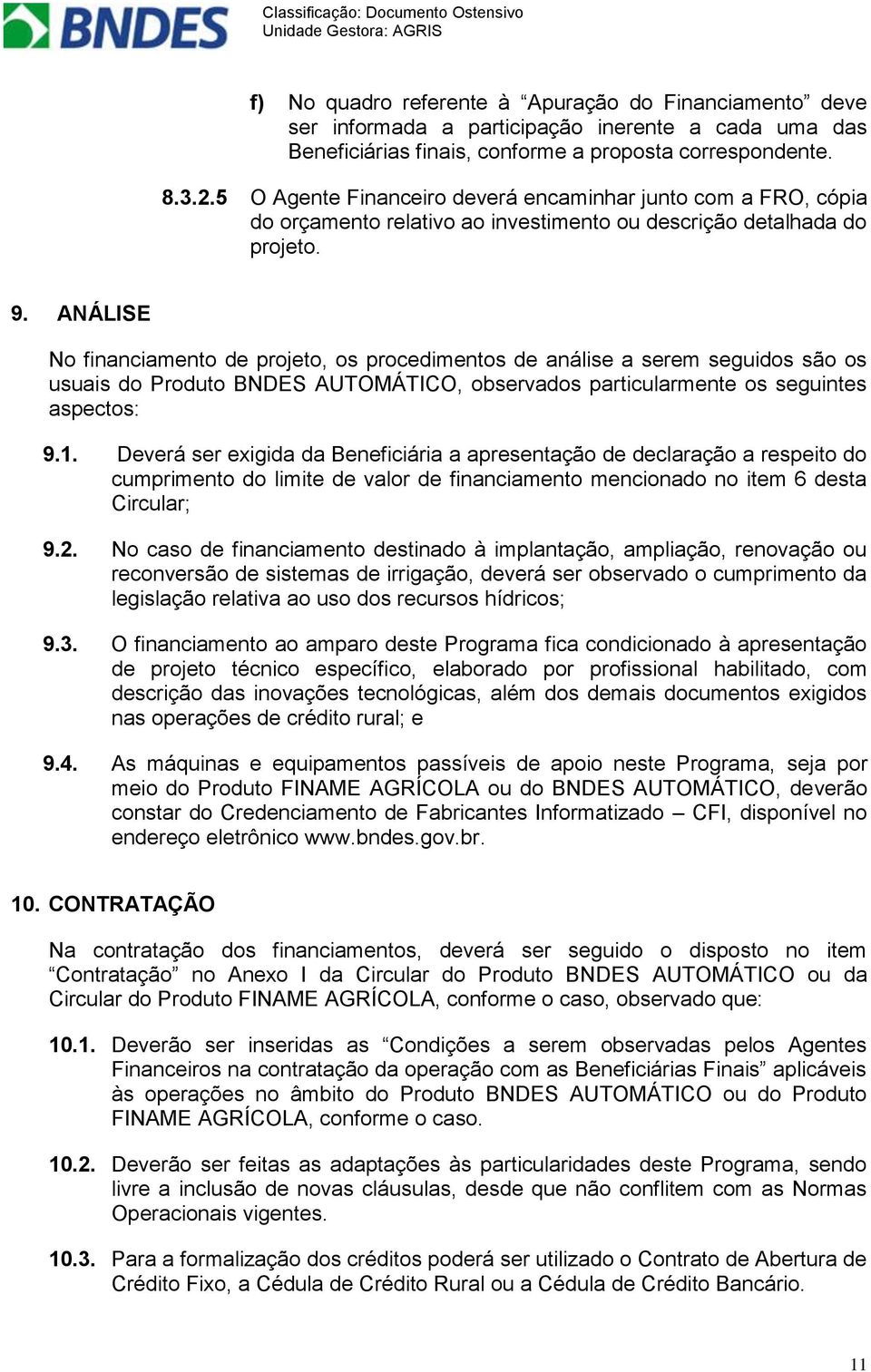 ANÁLISE No financiamento de projeto, os procedimentos de análise a serem seguidos são os usuais do Produto BNDES AUTOMÁTICO, observados particularmente os seguintes aspectos: 9.1.