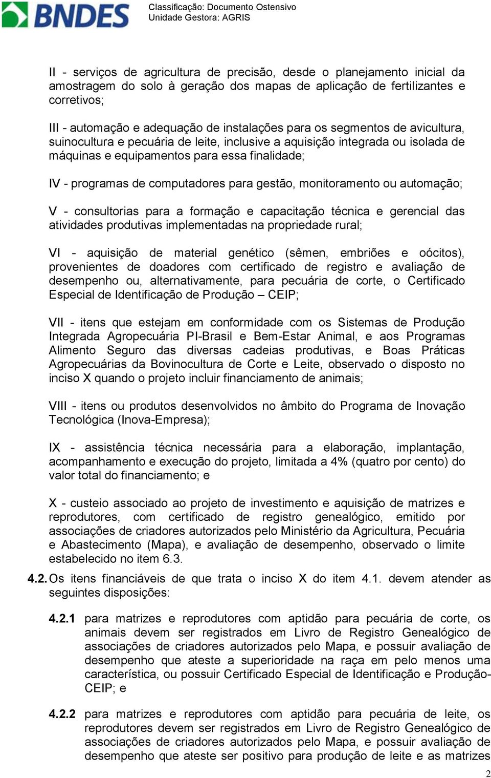 gestão, monitoramento ou automação; V - consultorias para a formação e capacitação técnica e gerencial das atividades produtivas implementadas na propriedade rural; VI - aquisição de material