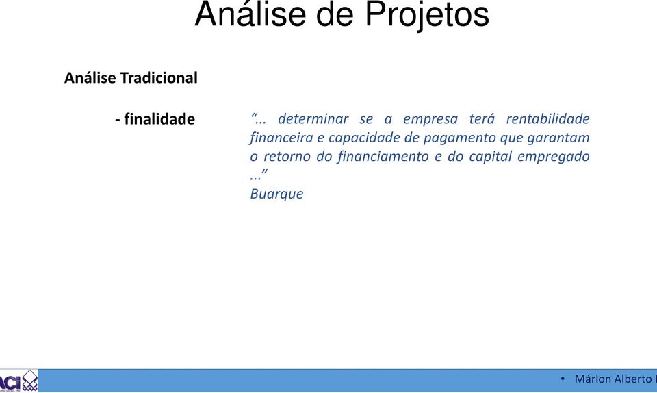 .. determinar se a empresa terá rentabilidade financeira