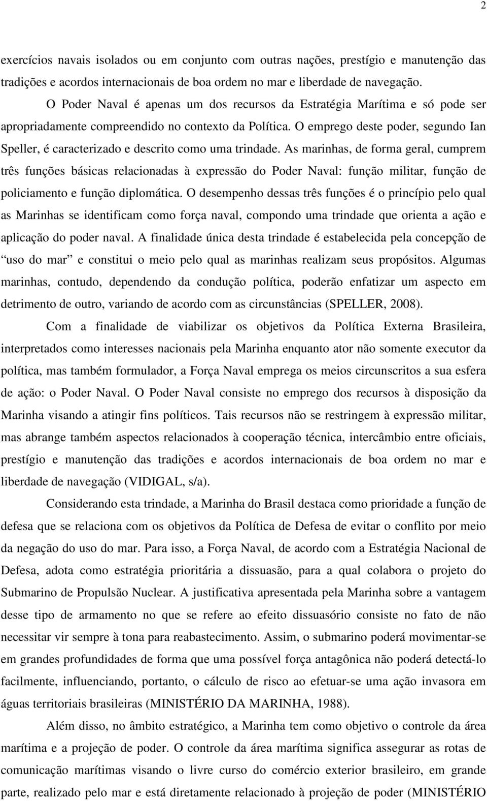 O emprego deste poder, segundo Ian Speller, é caracterizado e descrito como uma trindade.