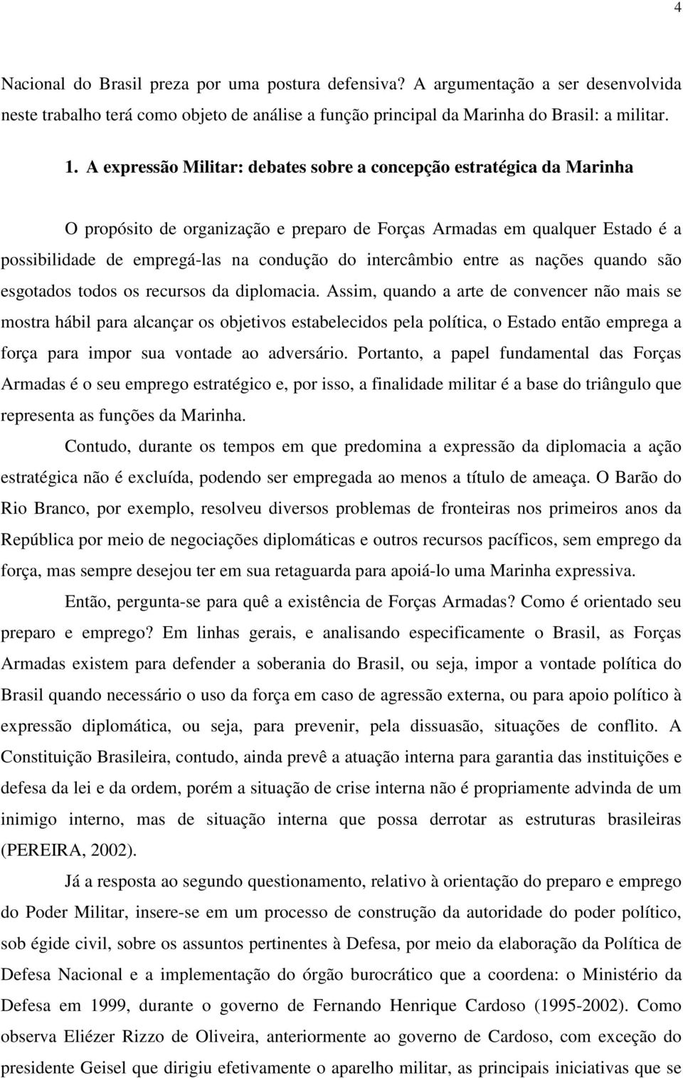 intercâmbio entre as nações quando são esgotados todos os recursos da diplomacia.