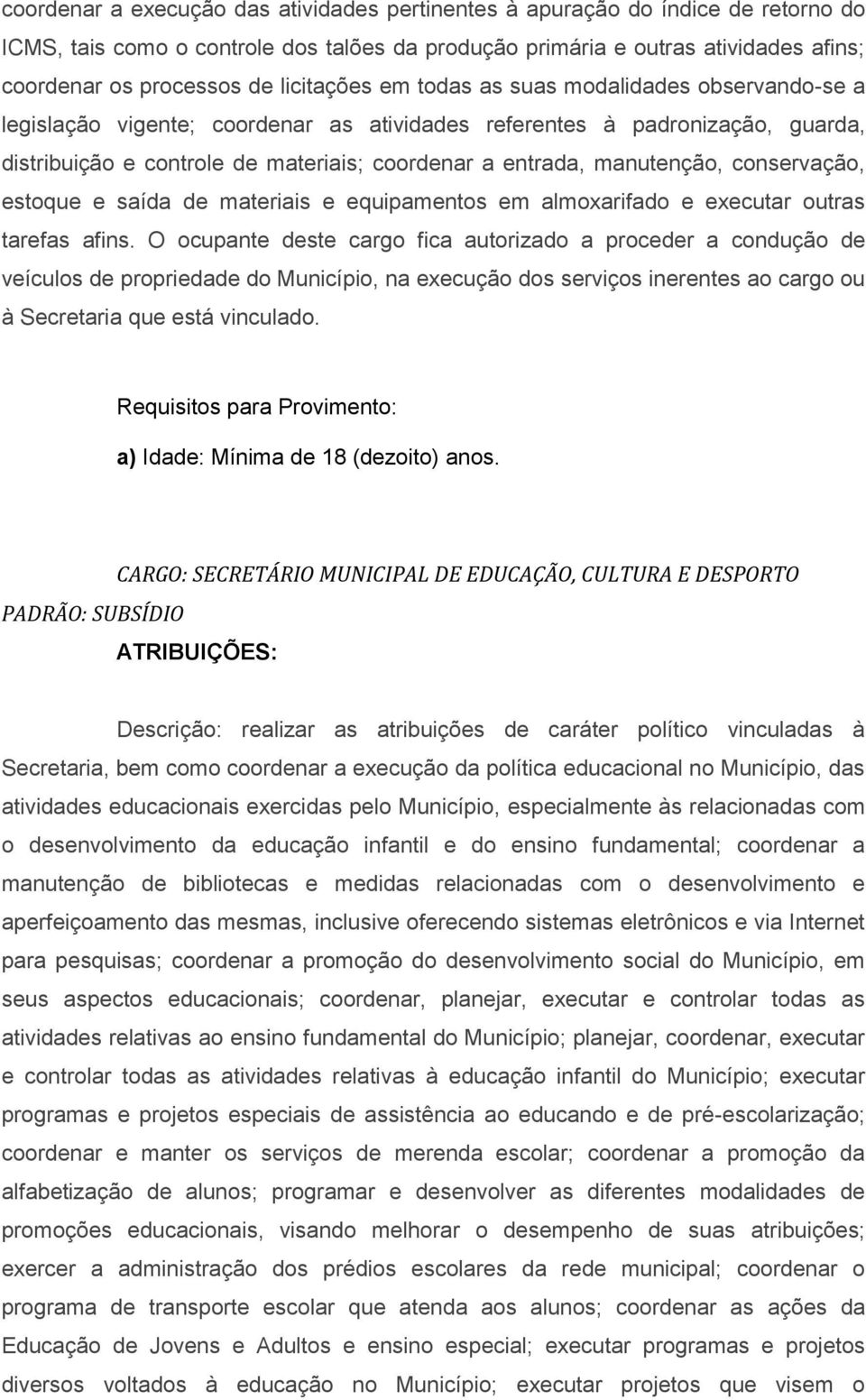 manutenção, conservação, estoque e saída de materiais e equipamentos em almoxarifado e executar outras tarefas afins.