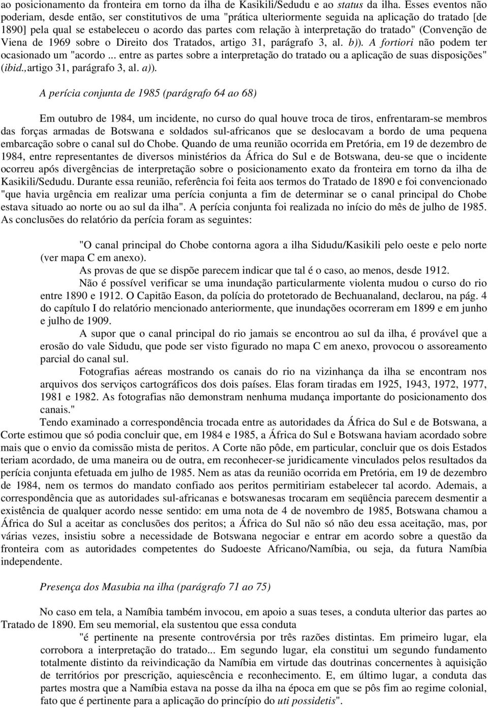 interpretação do tratado" (Convenção de Viena de 1969 sobre o Direito dos Tratados, artigo 31, parágrafo 3, al. b)). A fortiori não podem ter ocasionado um "acordo.