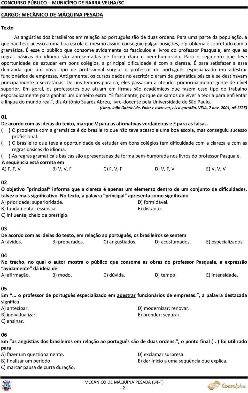 É esse o público que consome avidamente os fascículos e livros do professor Pasquale, em que as regras básicas do idioma são apresentadas de forma clara e bem-humorada.