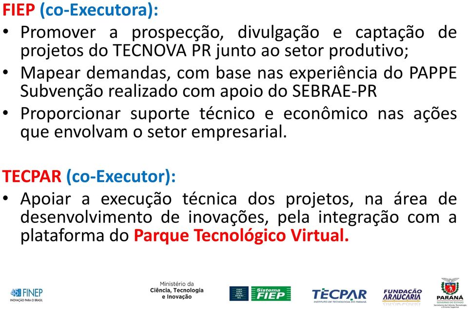 Proporcionar suporte técnico e econômico nas ações que envolvam o setor empresarial.