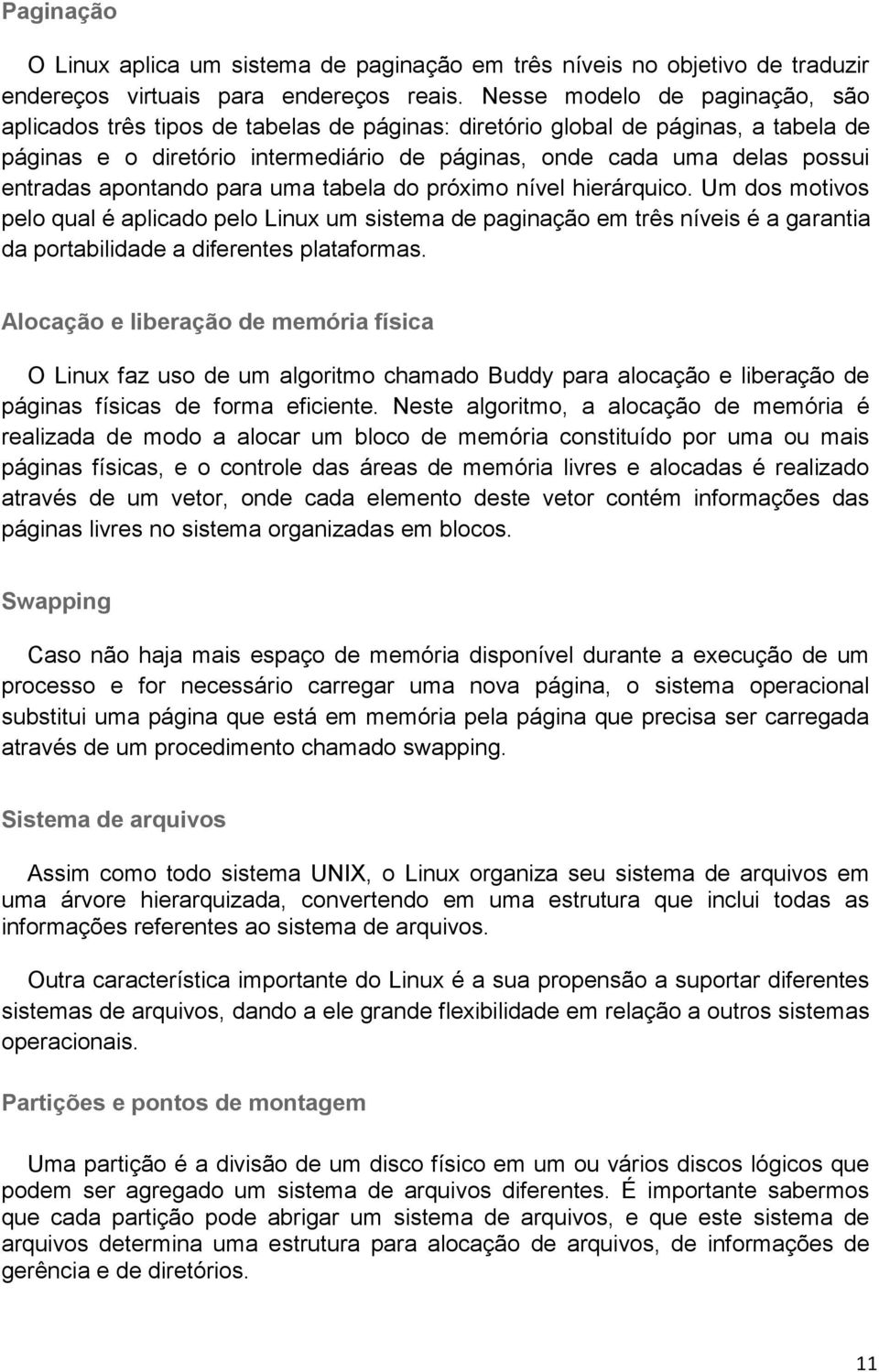 apontando para uma tabela do próximo nível hierárquico. Um dos motivos pelo qual é aplicado pelo Linux um sistema de paginação em três níveis é a garantia da portabilidade a diferentes plataformas.