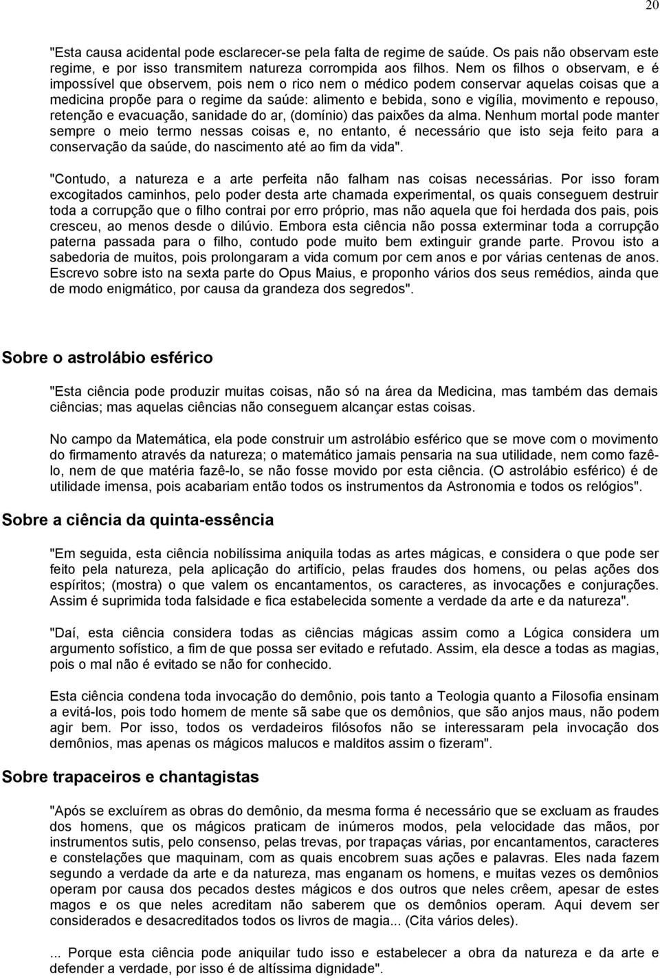 movimento e repouso, retenção e evacuação, sanidade do ar, (domínio) das paixões da alma.