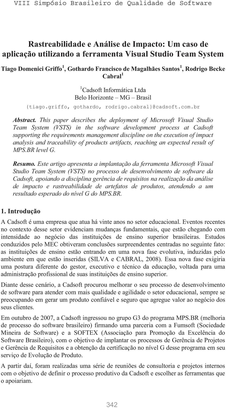 This paper describes the deployment of Microsoft Visual Studio Team System (VSTS) in the software development process at Cadsoft supporting the requirements management discipline on the execution of