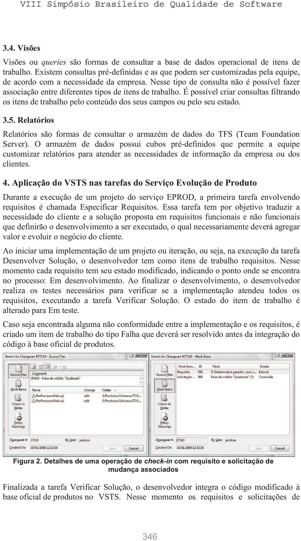 Nesse tipo de consulta não é possível fazer associação entre diferentes tipos de itens de trabalho.