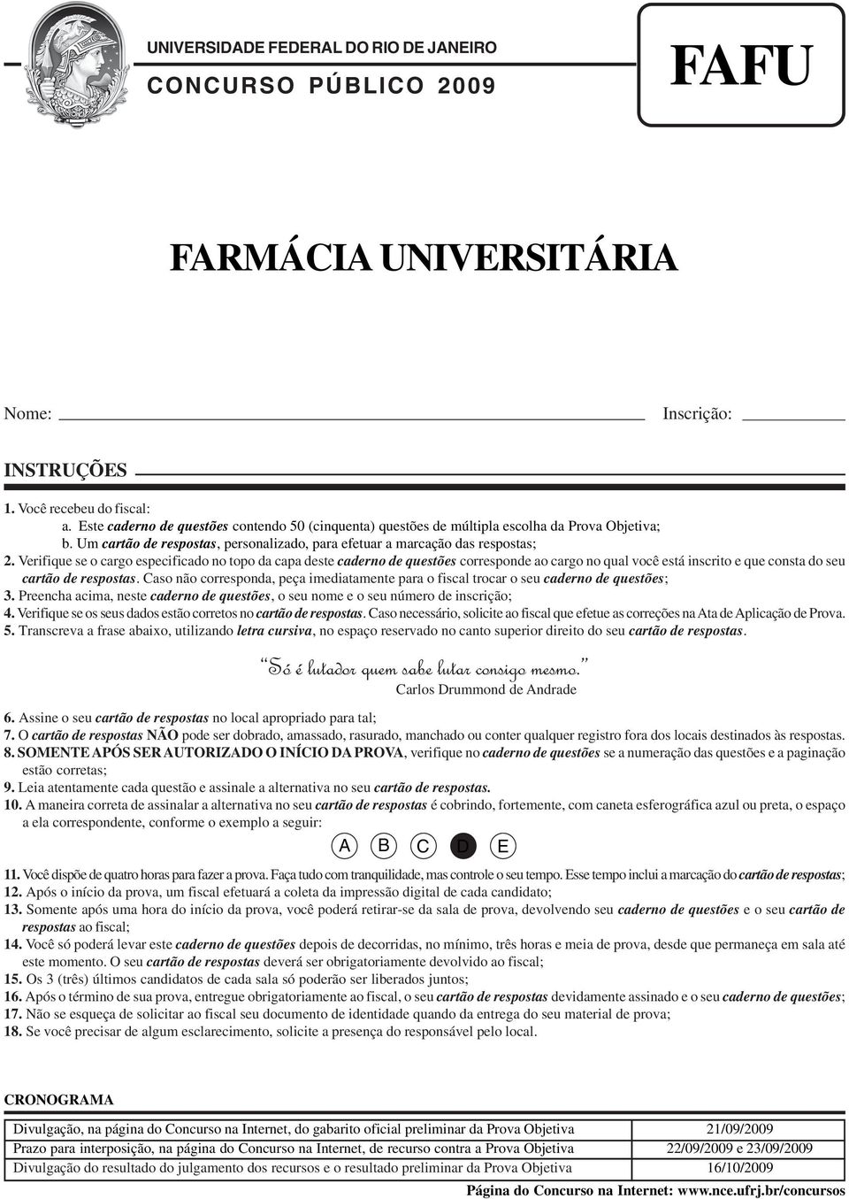 Verifique se o cargo especificado no topo da capa deste caderno de questões corresponde ao cargo no qual você está inscrito e que consta do seu cartão de respostas.