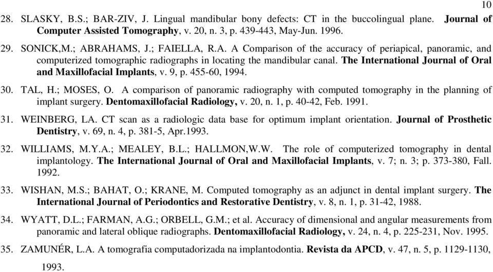 The International Journal of Oral and Maxillofacial Implants, v. 9, p. 455-60, 1994. 30. TAL, H.; MOSES, O.