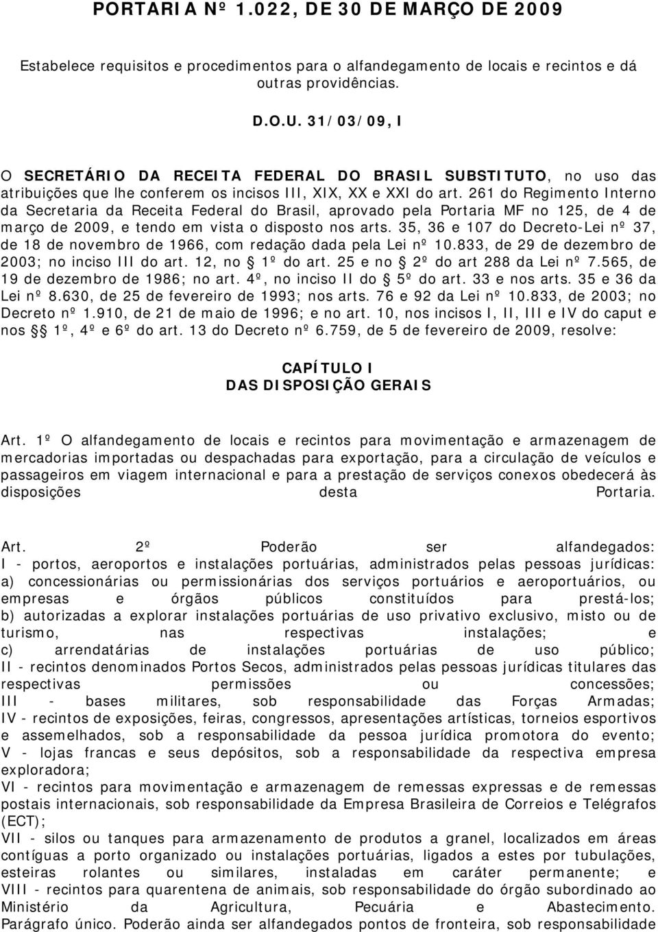 261 do Regimento Interno da Secretaria da Receita Federal do Brasil, aprovado pela Portaria MF no 125, de 4 de março de 2009, e tendo em vista o disposto nos arts.