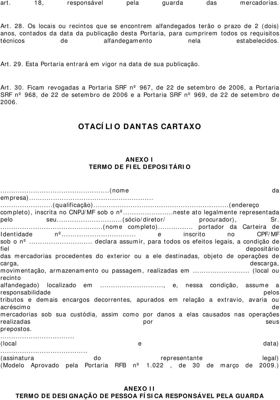 estabelecidos. Art. 29. Esta Portaria entrará em vigor na data de sua publicação. Art. 30.