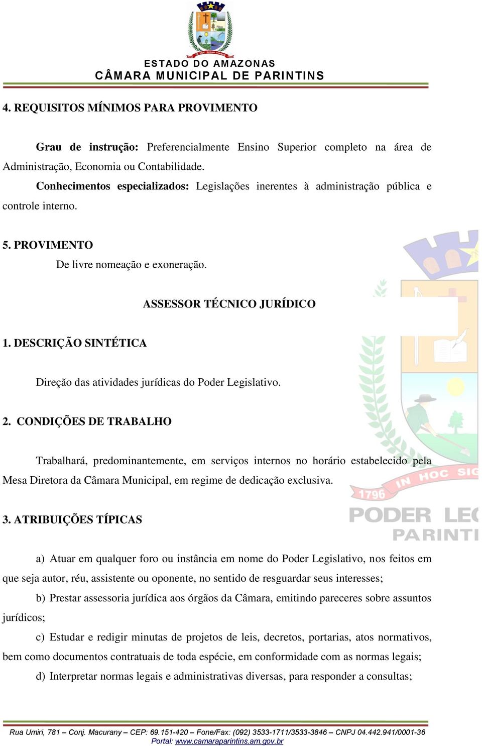 ASSESSOR TÉCNICO JURÍDICO Direção das atividades jurídicas do Poder Legislativo.