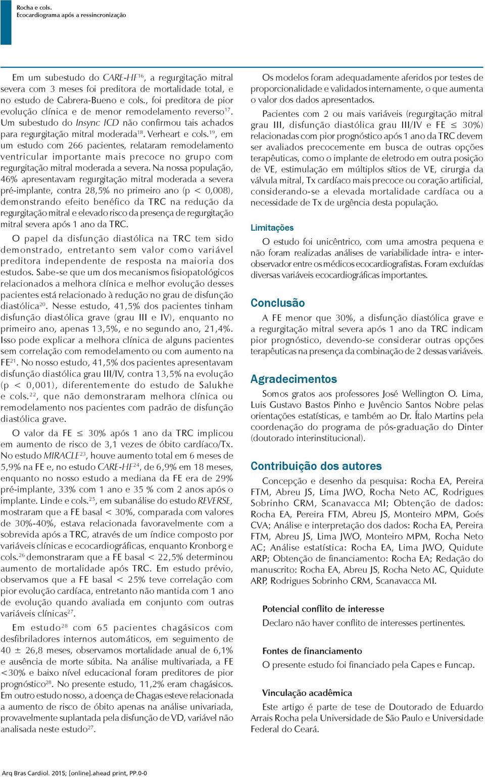 19, em um estudo com 266 pacientes, relataram remodelamento ventricular importante mais precoce no grupo com regurgitação mitral moderada a severa.