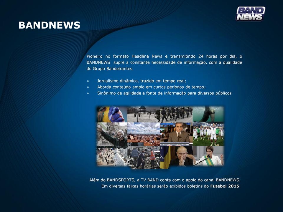 Jornalismo dinâmico, trazido em tempo real; Aborda conteúdo amplo em curtos períodos de tempo; Sinônimo de agilidade