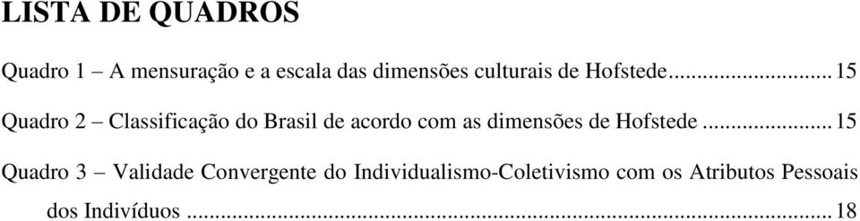 .. 15 Quadro 2 Classificação do Brasil de acordo com as dimensões de