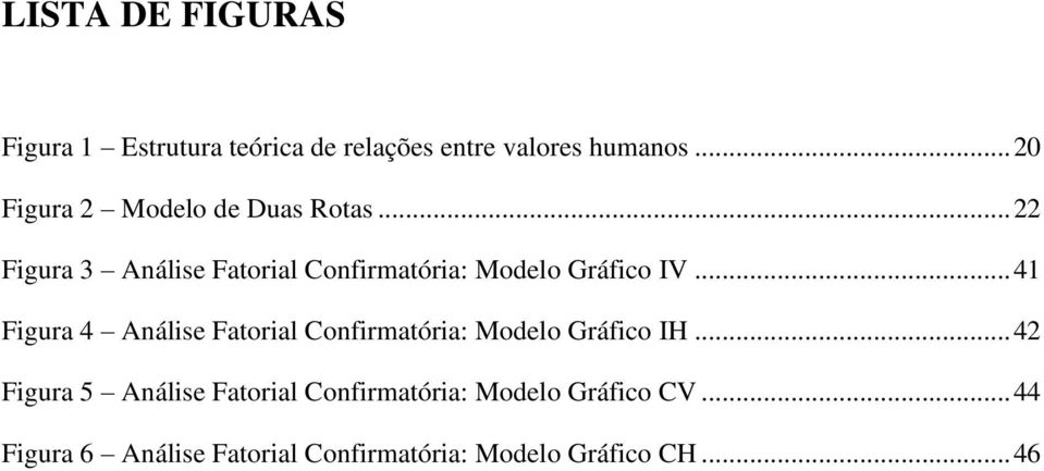 .. 22 Figura 3 Análise Fatorial Confirmatória: Modelo Gráfico IV.