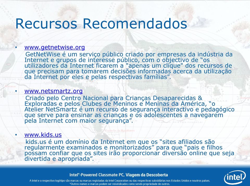 recursos de que precisam para tomarem decisões informadas acerca da utilização da Internet por eles e pelas respectivas famílias. www.netsmartz.