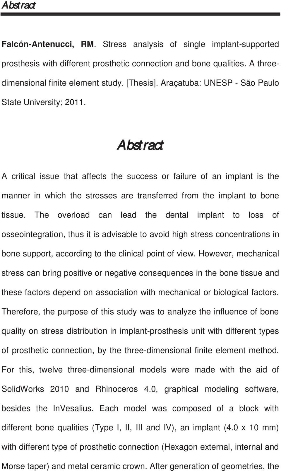 Abstract A critical issue that affects the success or failure of an implant is the manner in which the stresses are transferred from the implant to bone tissue.