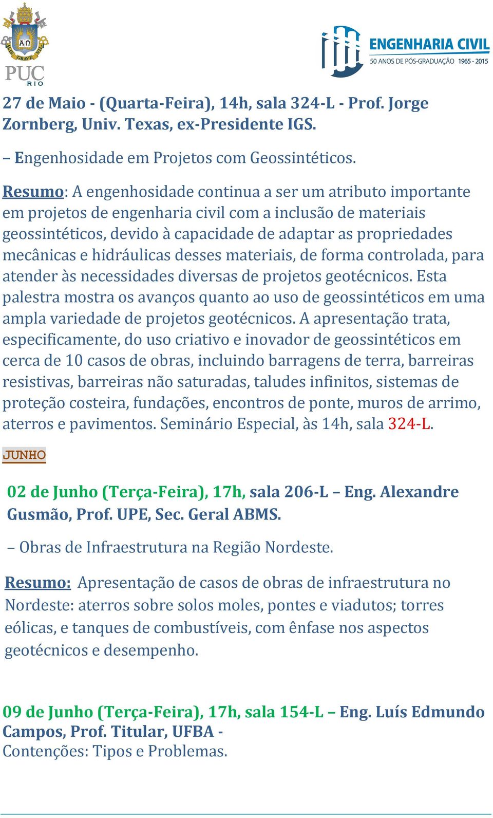 hidráulicas desses materiais, de forma controlada, para atender às necessidades diversas de projetos geotécnicos.