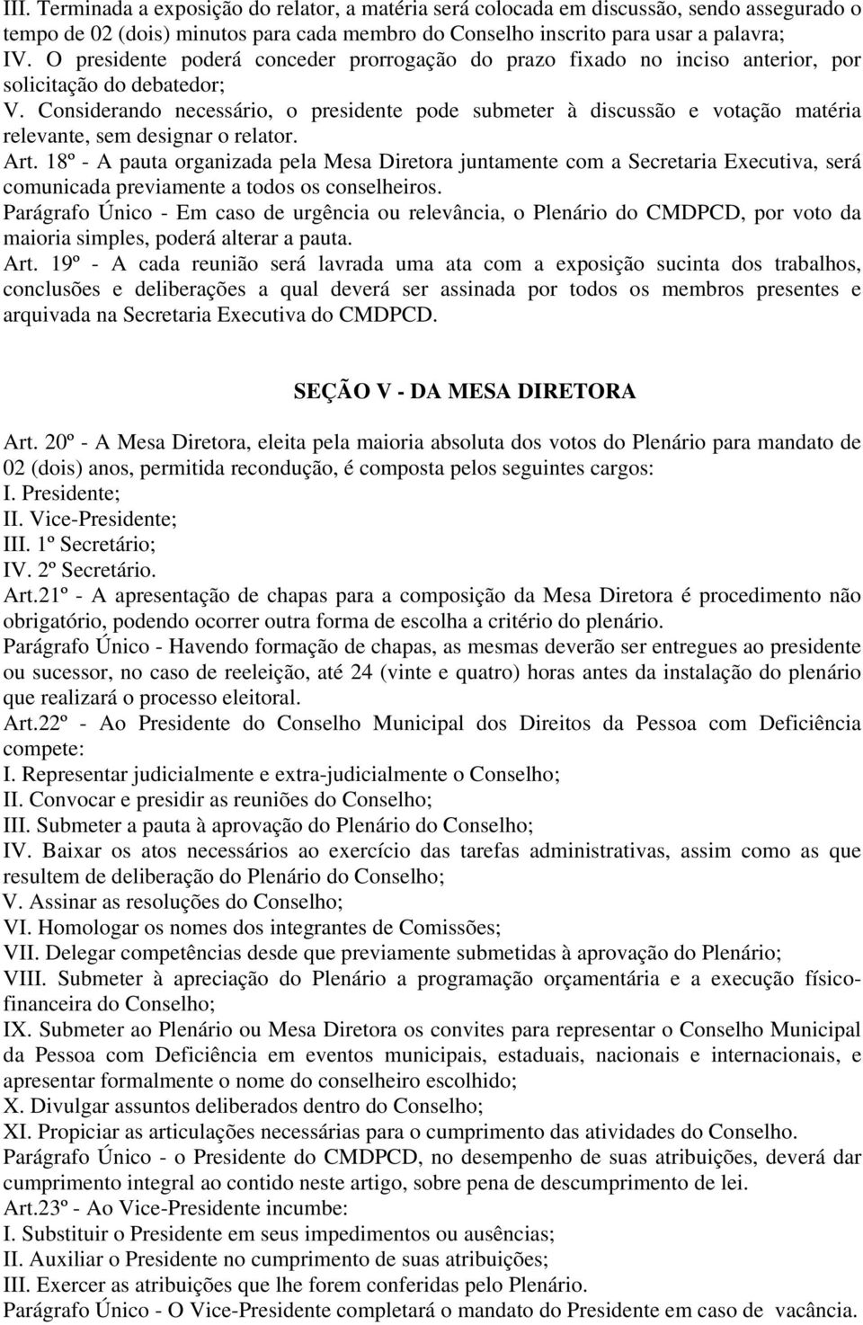 Considerando necessário, o presidente pode submeter à discussão e votação matéria relevante, sem designar o relator. Art.