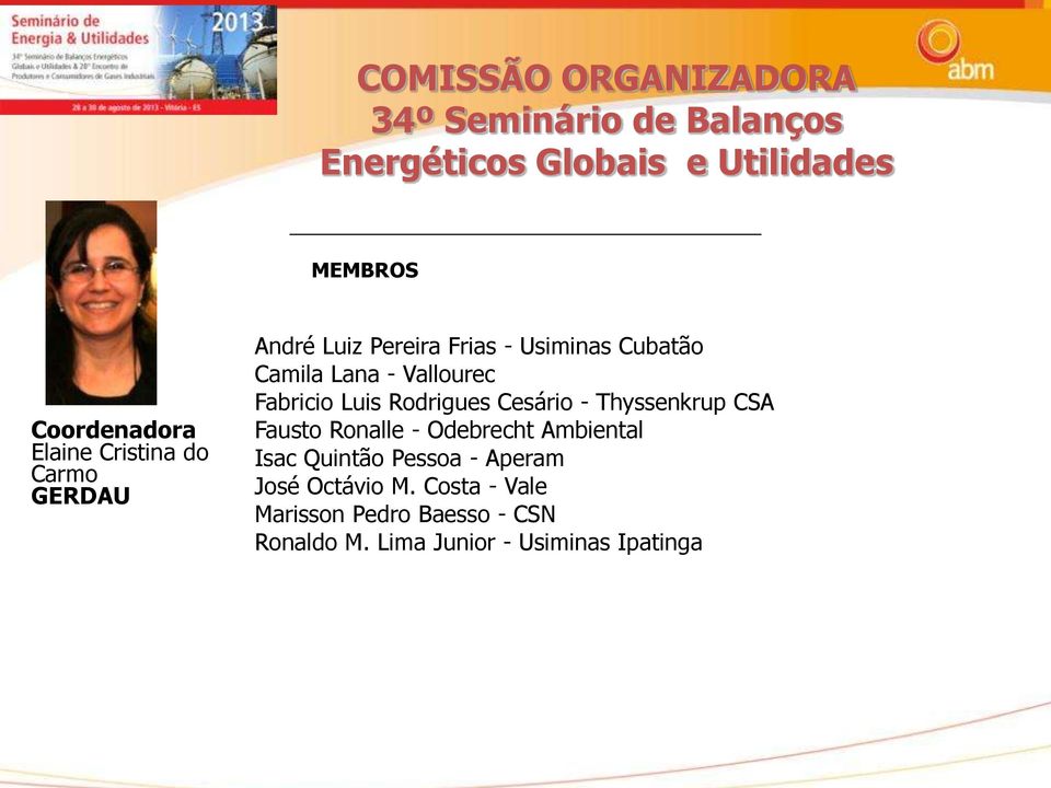 Fabricio Luis Rodrigues Cesário - Thyssenkrup CSA Fausto Ronalle - Odebrecht Ambiental Isac Quintão