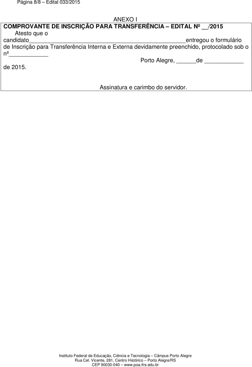 formulário de Inscrição para Transferência Interna e Externa devidamente