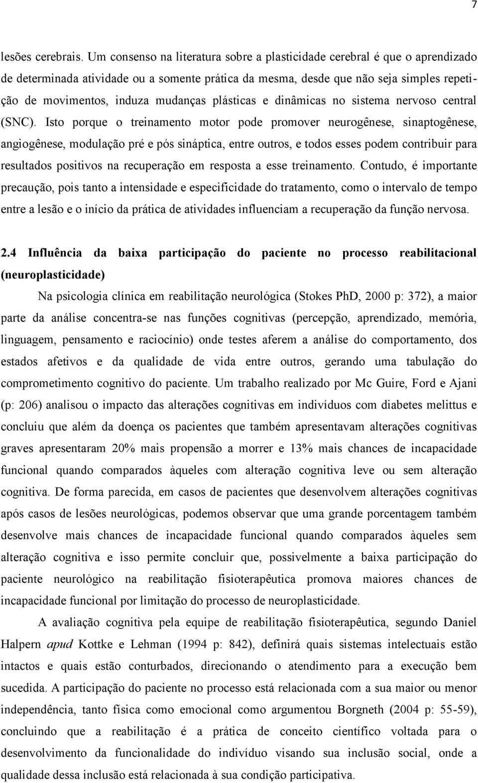 plásticas e dinâmicas no sistema nervoso central (SNC).