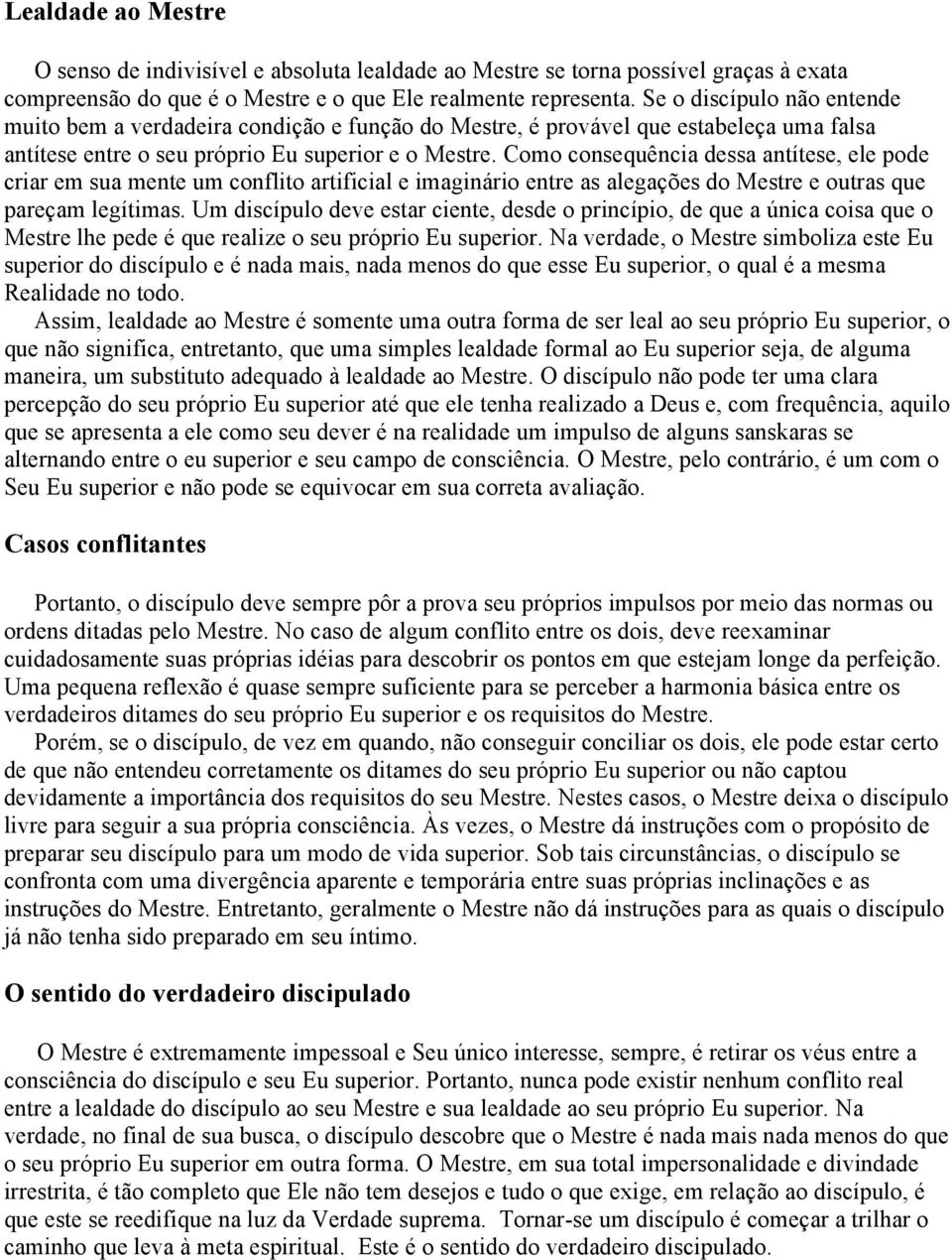 Como consequência dessa antítese, ele pode criar em sua mente um conflito artificial e imaginário entre as alegações do Mestre e outras que pareçam legítimas.