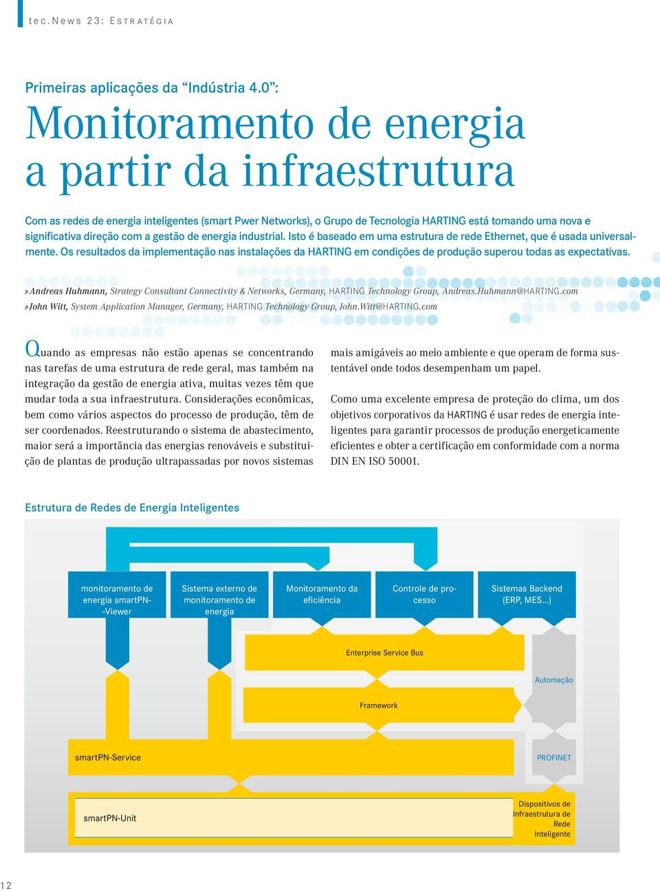 gestão de energia industrial. Isto é baseado em uma estrutura de rede Ethernet, que é usada universalmente.