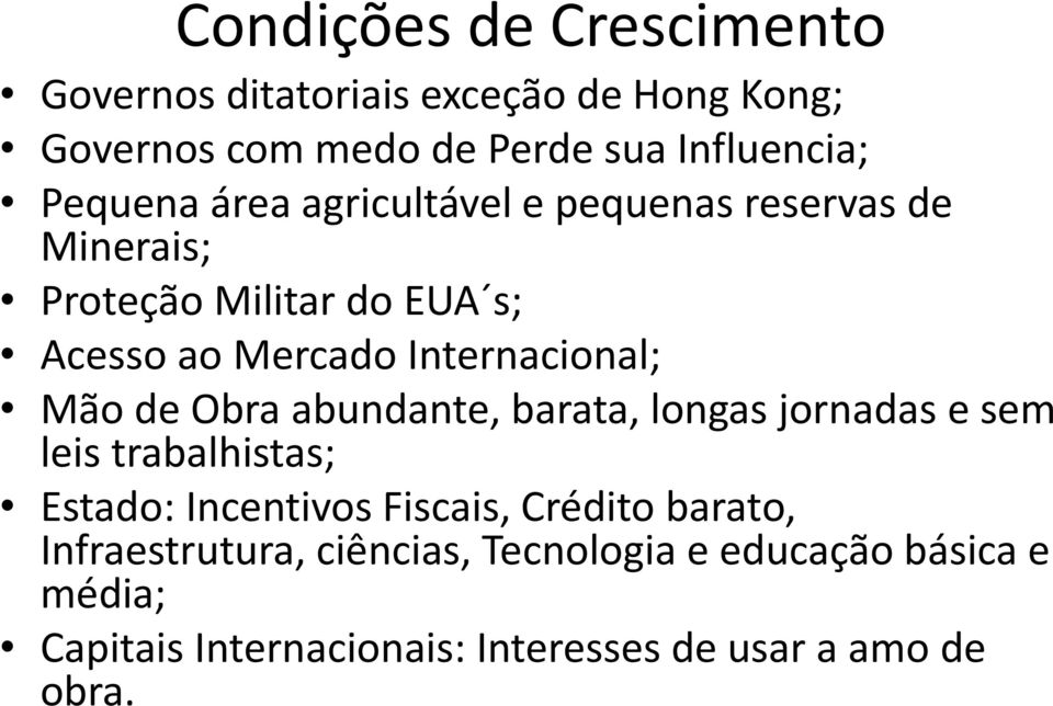 Internacional; Mão de Obra abundante, barata, longas jornadas e sem leis trabalhistas; Estado: Incentivos Fiscais,