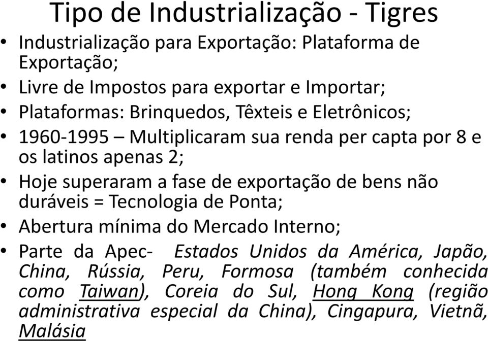 de exportação de bens não duráveis = Tecnologia de Ponta; Abertura mínima do Mercado Interno; Parte da Apec- Estados Unidos da América, Japão,