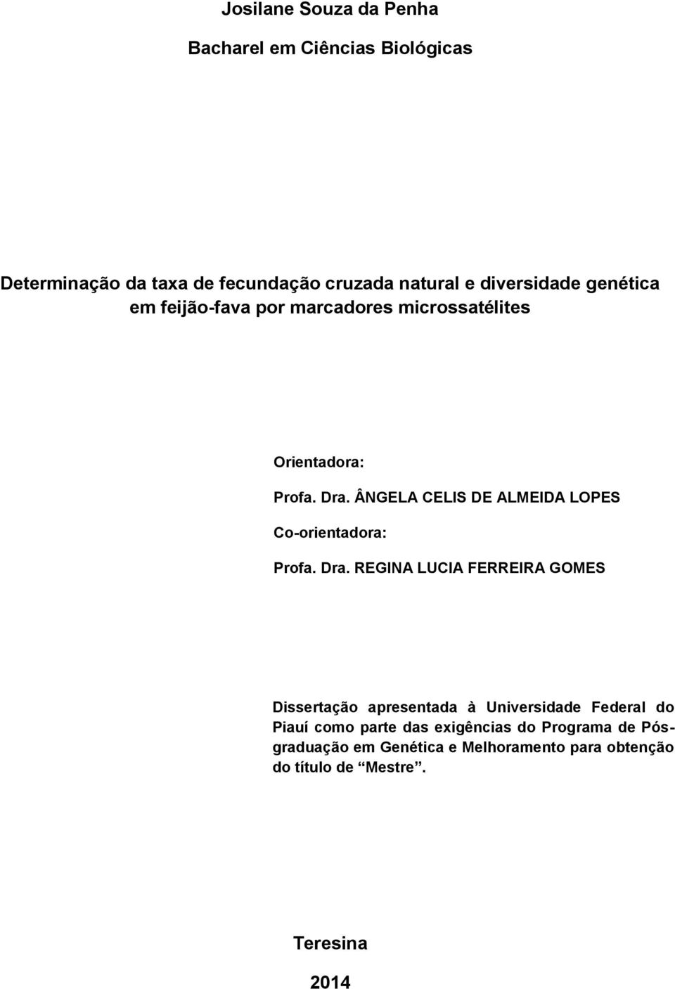 ÂNGELA CELIS DE ALMEIDA LOPES Co-orientadora: Profa. Dra.