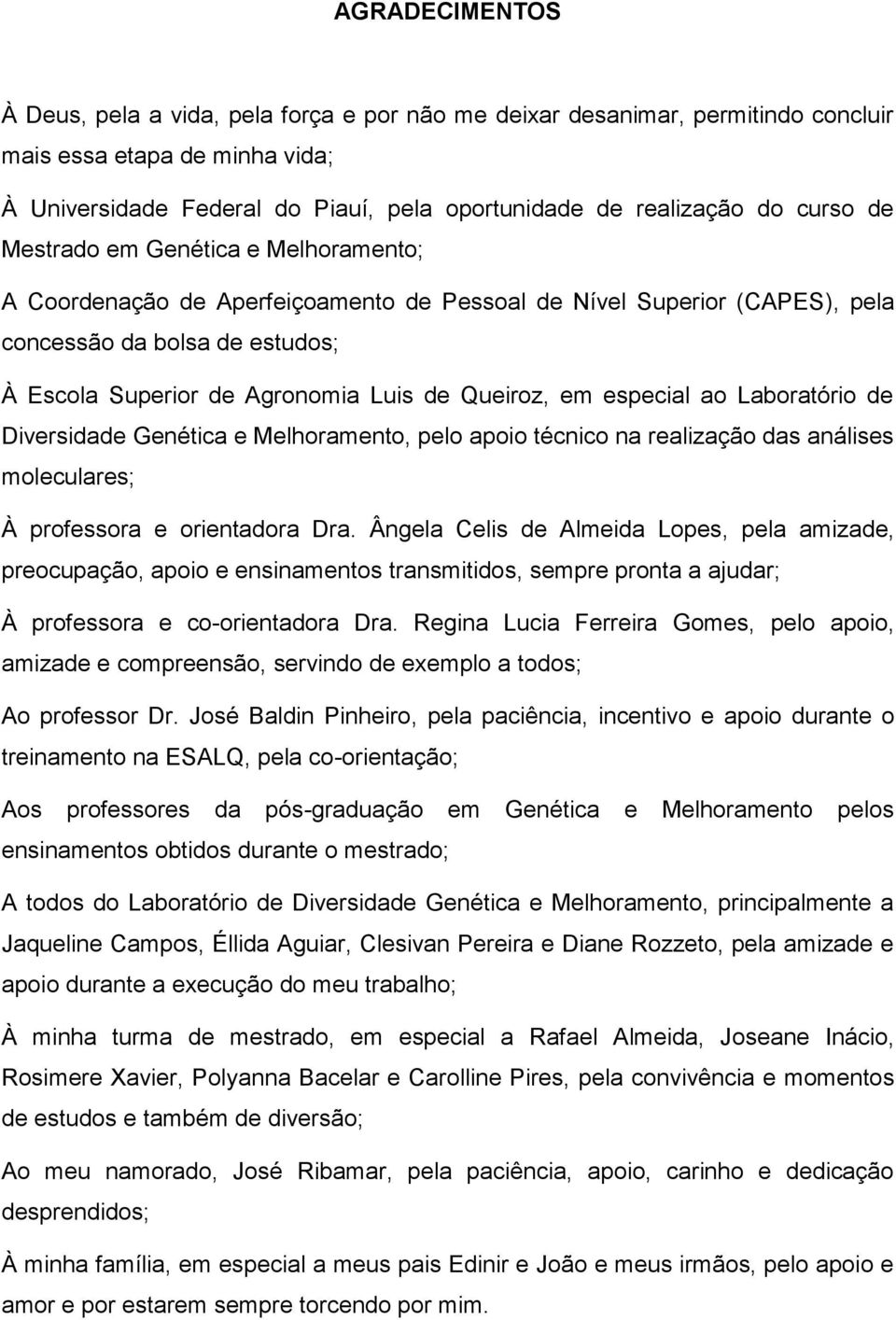 Queiroz, em especial ao Laboratório de Diversidade Genética e Melhoramento, pelo apoio técnico na realização das análises moleculares; À professora e orientadora Dra.