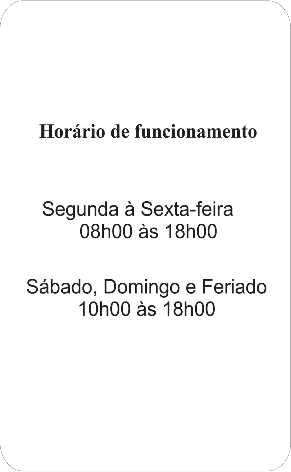 08h00 às 18h00 Sábado,