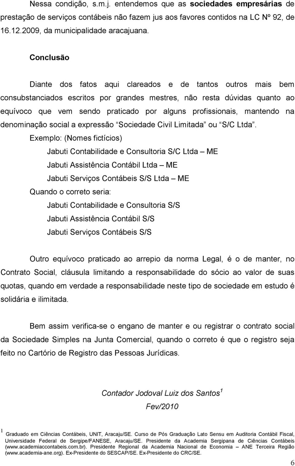 profissionais, mantendo na denominação social a expressão Sociedade Civil Limitada ou S/C Ltda.