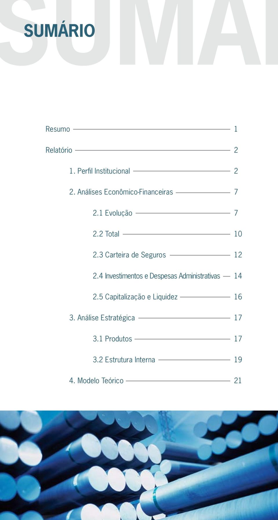 3 Carteira de Seguros 12 2.4 Investimentos e Despesas Administrativas 14 2.