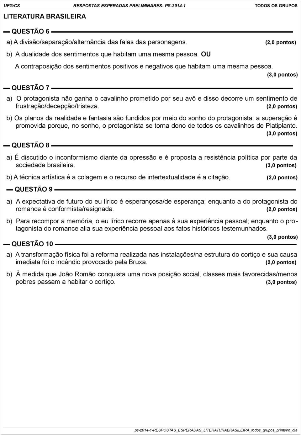 QUESTÃO 7 a) O protagonista não ganha o cavalinho prometido por seu avô e disso decorre um sentimento de frustração/decepção/tristeza.