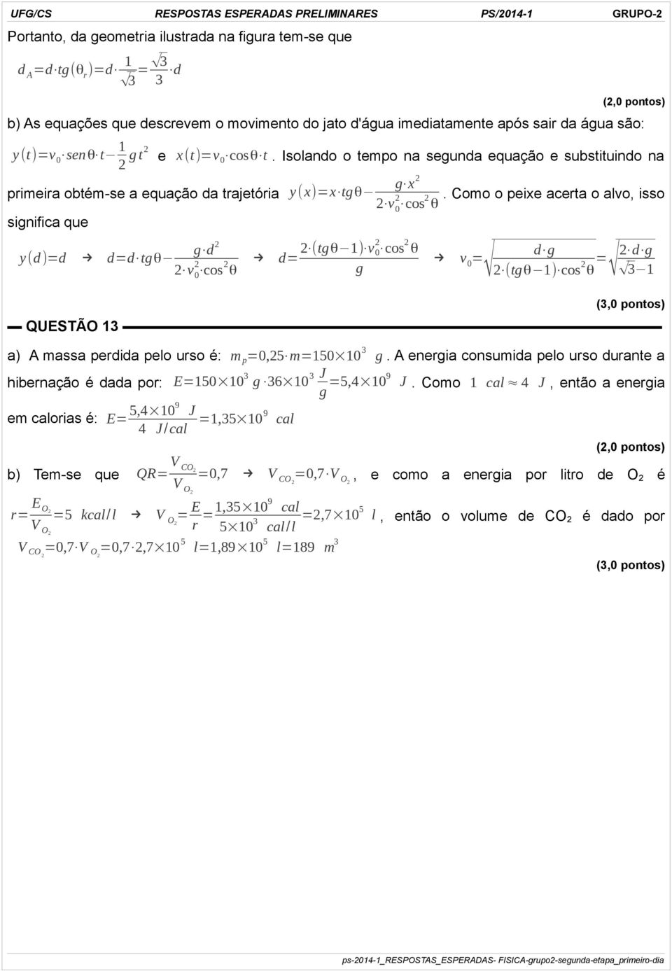 Isolando o tempo na segunda equação e substituindo na primeira obtém-se a equação da trajetória y(x)=x tgθ g x2 2 v 2 0 cos 2.