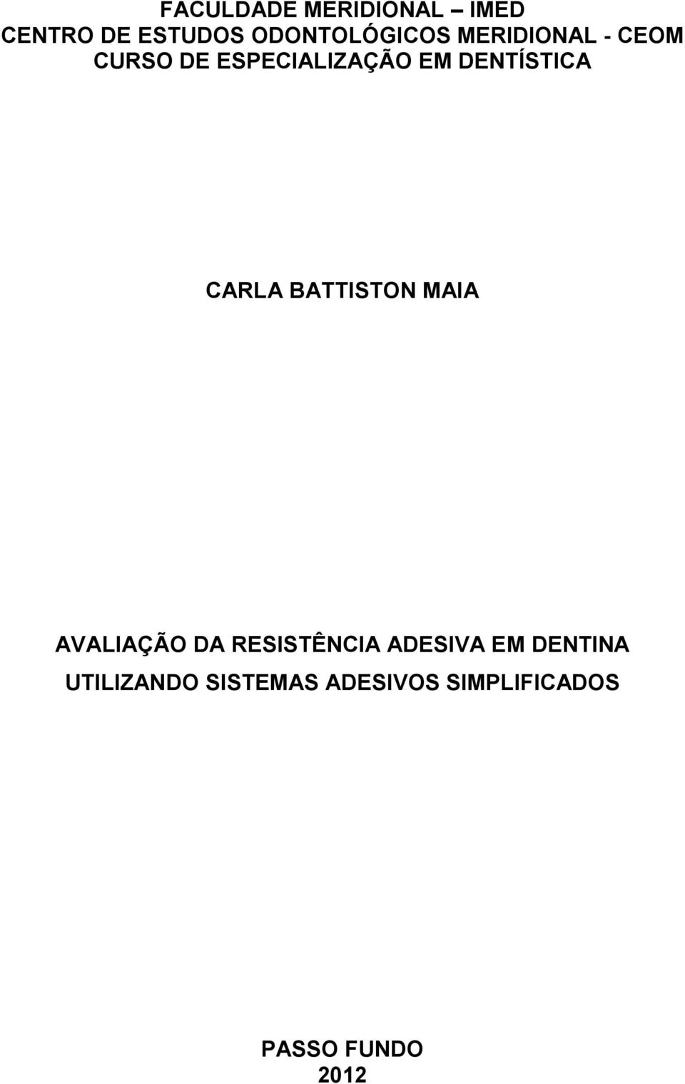 CARLA BATTISTON MAIA AVALIAÇÃO DA RESISTÊNCIA ADESIVA EM