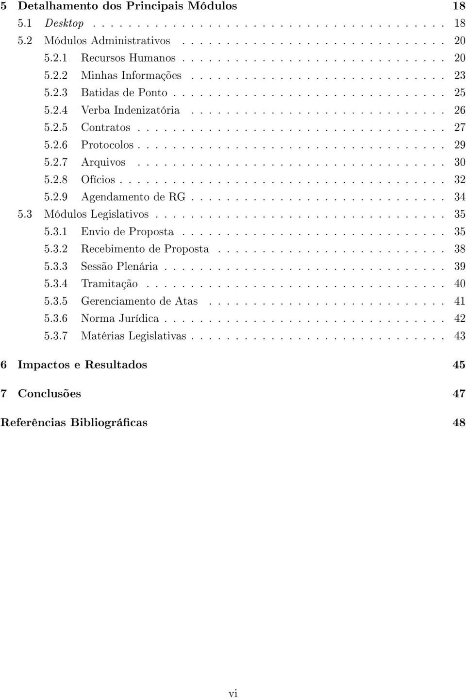 2.6 Protocolos................................... 29 5.2.7 Arquivos................................... 30 5.2.8 Ofícios..................................... 32 5.2.9 Agendamento de RG............................. 34 5.