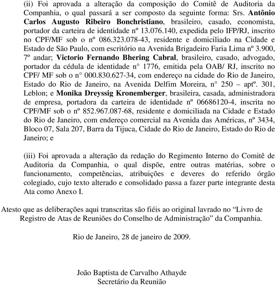 078-43, residente e domiciliado na Cidade e Estado de São Paulo, com escritório na Avenida Brigadeiro Faria Lima nº 3.