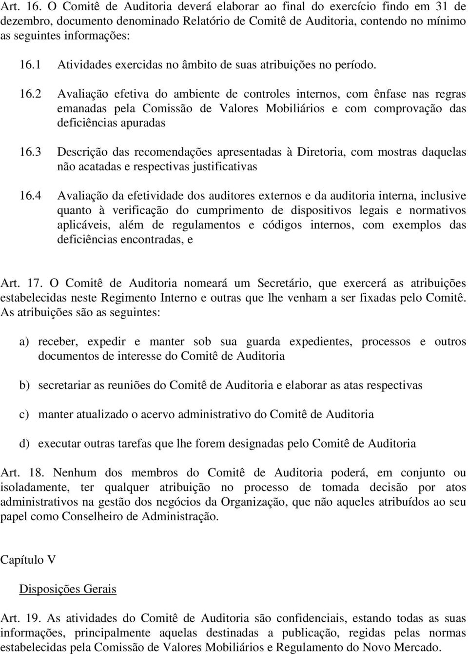 2 Avaliação efetiva do ambiente de controles internos, com ênfase nas regras emanadas pela Comissão de Valores Mobiliários e com comprovação das deficiências apuradas 16.