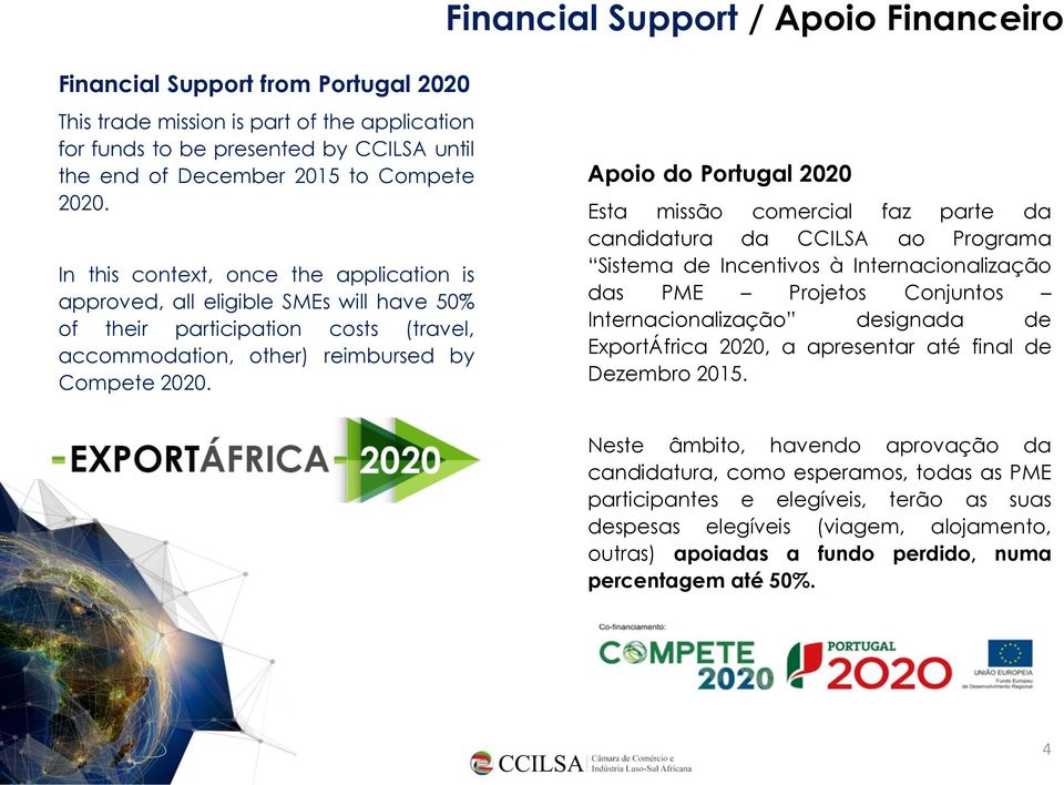 Apoio do Portugal 2020 Esta missão comercial faz parte da candidatura da CCILSA ao Programa Sistema de Incentivos à Internacionalização das PME Projetos Conjuntos Internacionalização designada de